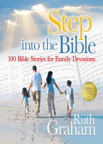 Step Into The Bible 100 Bible Stories For Family Devotions Ruth Graham