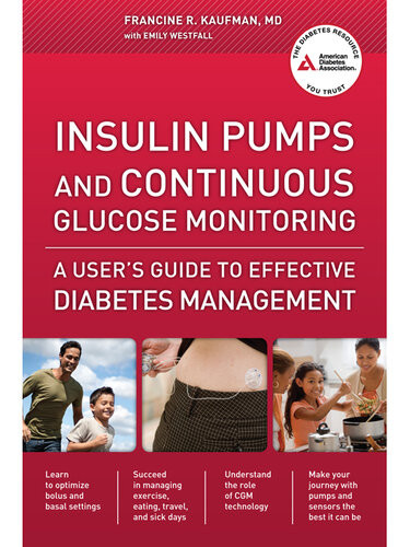 Insulin Pumps And Continuous Glucose Monitoring A Users Guide To Effective Diabetes Management Francine R Kaufman