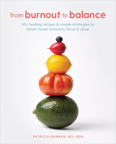 From Burnout To Balance 60 Healing Recipes And Simple Strategies To Boost Mood Immunity Focus And Sleep Patricia Bannan