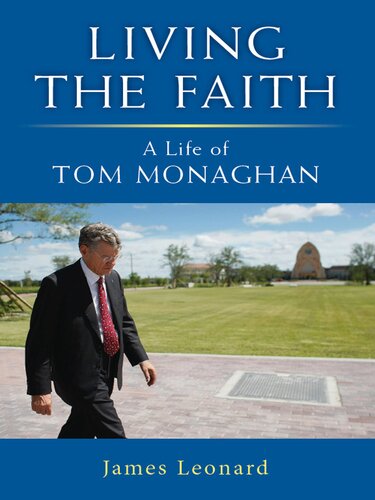 Living The Faith A Life Of Tom Monaghan James Leonard