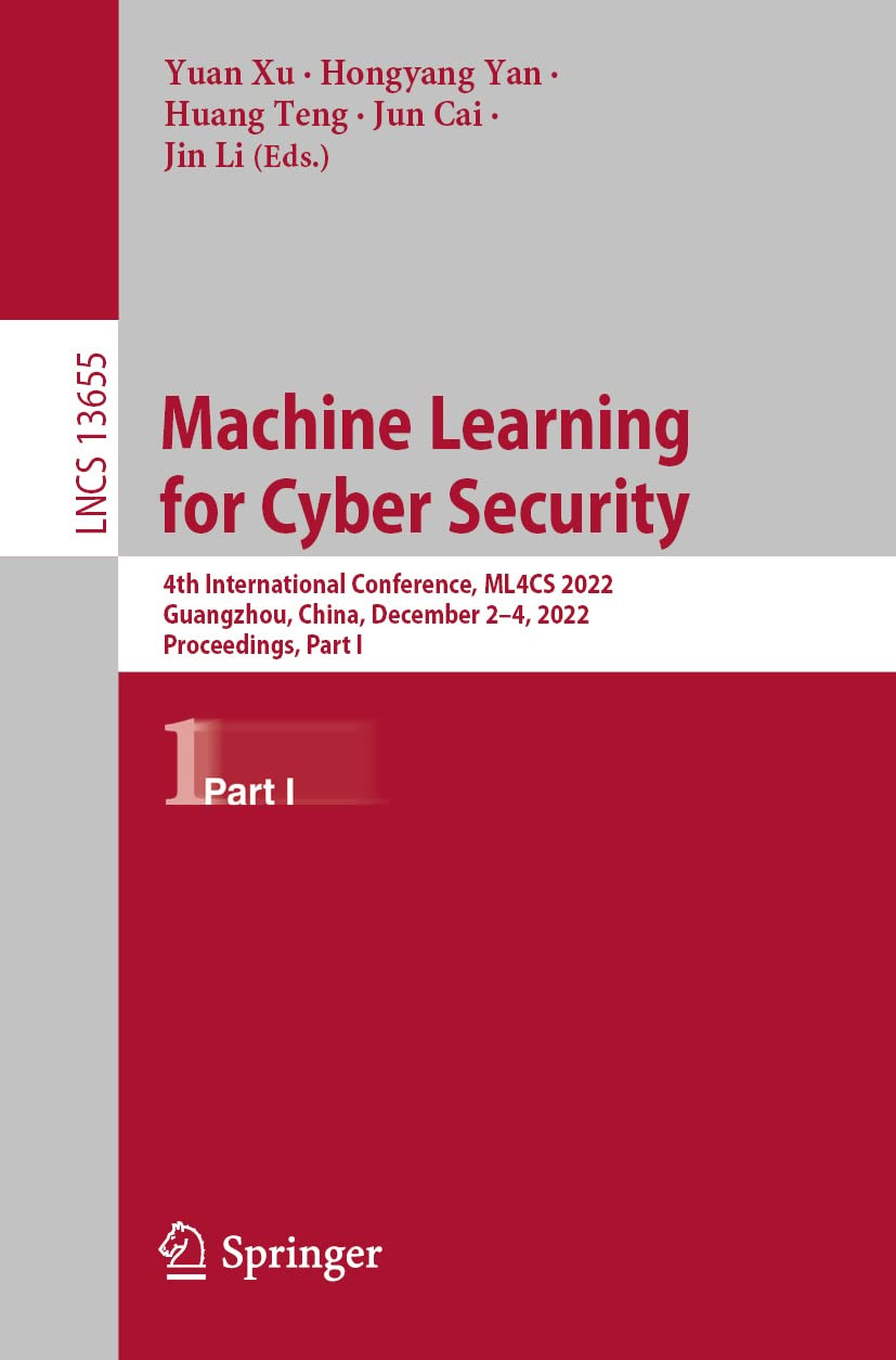 Machine Learning For Cyber Security 4th International Conference Ml4cs 2022 Guangzhou China December 24 2022 Proceedings Part I Yuan Xu