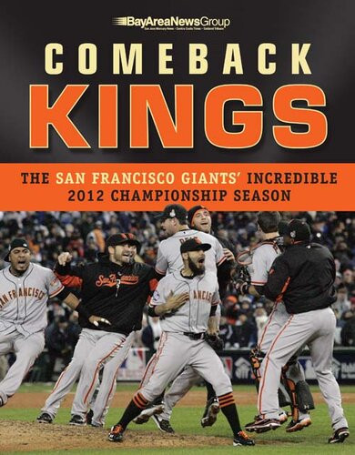 Comeback Kings The San Francisco Giants Incredible 2012 Championship Season Bay Area News Group