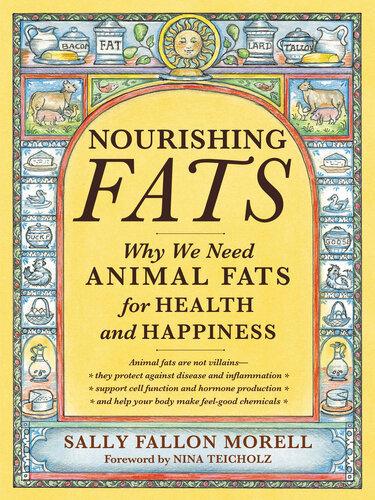 Nourishing Fats Why We Need Animal Fats For Health And Happiness Sally Fallon Morell