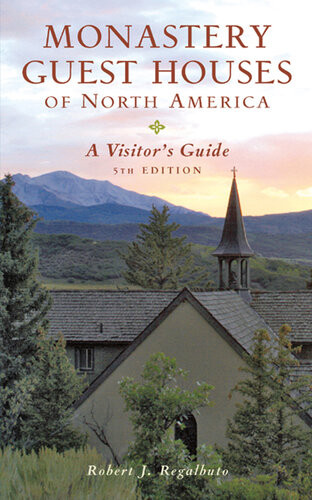 Monastery Guest Houses Of North America A Visitors Guide 5th Edition Robert J Regalbuto