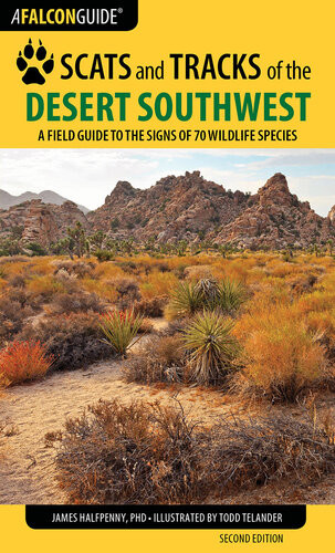 Scats And Tracks Of The Desert Southwest A Field Guide To The Signs Of 70 Wildlife Species 2nd Edition James Halfpenny
