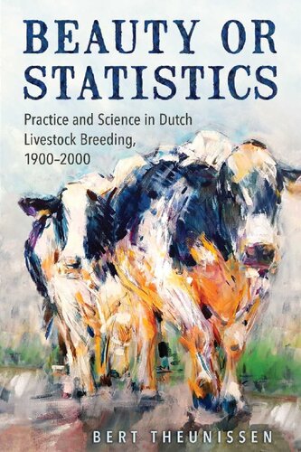 Beauty Or Statistics Practice And Science In Dutch Livestock Breeding 19002000 Bert Theunissen