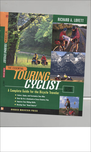 The Essential Touring Cyclist A Complete Guide For The Bicycle Traveler 2nd Edition Richard A Lovett