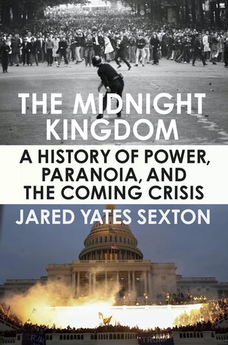 The Midnight Kingdom A History Of Power Paranoia And The Coming Crisis Jared Yates Sexton