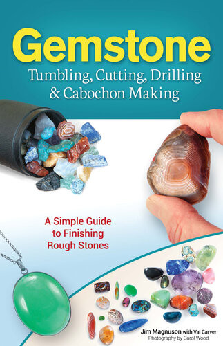 Gemstone Tumbling Cutting Drilling Cabochon Making A Simple Guide To Finishing Rough Stones Jim Magnuson Val Carver
