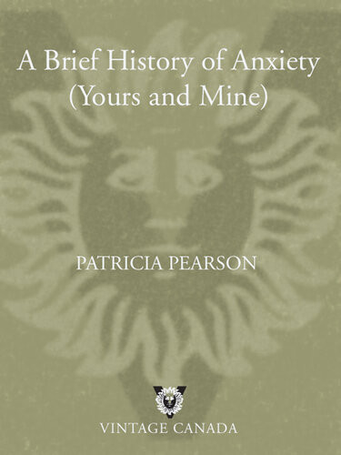 A Brief History Of Anxiety Yours And Mine Patricia Pearson