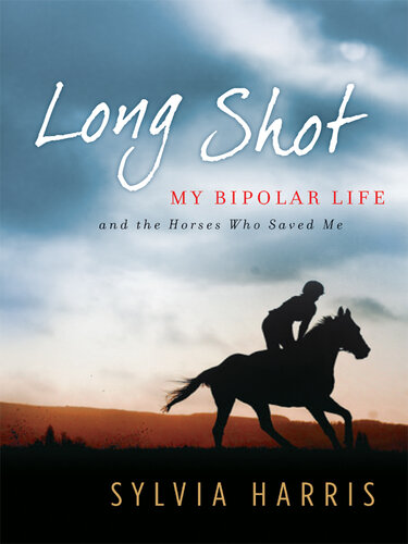 Long Shot My Bipolar Life And The Horses Who Saved Me Sylvia Harris