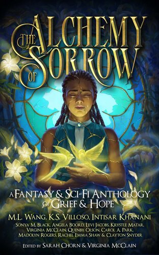 The Alchemy Of Sorrow Virginia Mcclain Ml Wang Ks Villoso Intisar Khanani Quenby Olson Krystle Matar Clayton Snyder Levi Jacobs Angela Boord Rachel Emma Shaw Carol A Park Sonya M Black Madolyn Rogers