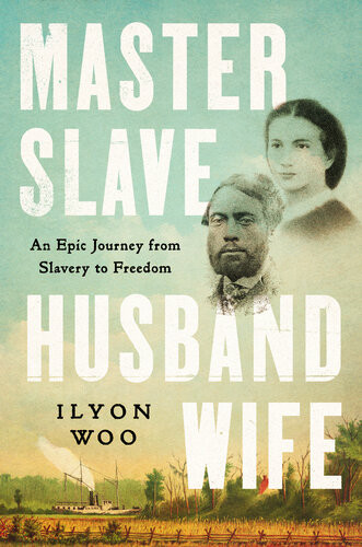 Master Slave Husband Wife An Epic Journey From Slavery To Freedom Ilyon Woo