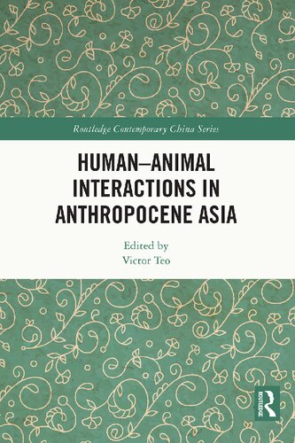 Humananimal Interactions In Anthropocene Asia 1st Edition Victor Teo
