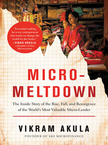 Micromeltdown The Inside Story Of The Rise Fall And Resurgence Of The Worlds Most Valuable Microlender Vikram Akula