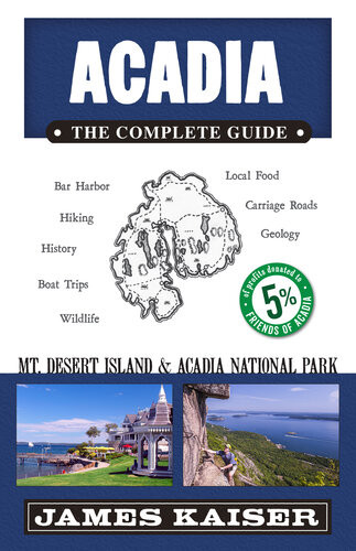 Acadia The Complete Guide Acadia National Park Mount Desert Island 5th Edition James Kaiser