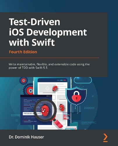 Testdriven Ios Development With Swift Write Maintainable Flexible And Extensible Code Using The Power Of Tdd With Swift 55 4th Edition Dr Dominik Hauser