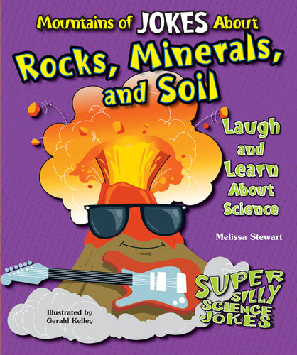 Mountains Of Jokes About Rocks Minerals And Soil Laugh And Learn About Science Melissa Stewart