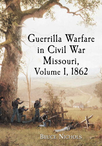 Guerrilla Warfare In Civil War Missouri Volume I 1862 Bruce Nichols