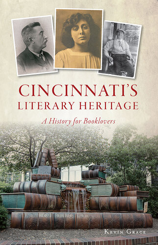 Cincinnatis Literary Heritage A History For Booklovers Kevin Grace