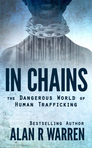 In Chains The Dangerous World Of Human Trafficking Alan R Warren