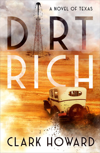 Dirt Rich A Novel Of Texas Clark Howard