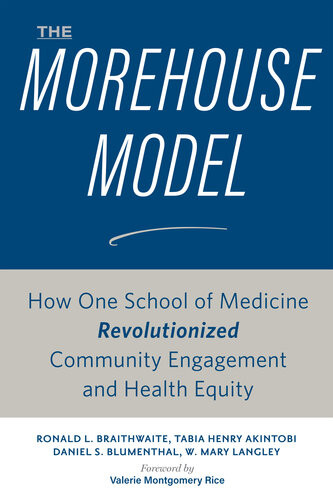 The Morehouse Model How One School Of Medicine Revolutionized Community Engagement And Health Equity Ronald L Braithwaite Tabia Henry Akintobi Daniel S Blumenthal W Mary Langley