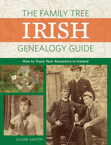 The Family Tree Irish Genealogy Guide How To Trace Your Ancestors In Ireland 2nd Edition Santry