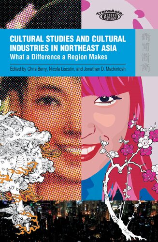 Cultural Studies And Cultural Industries In Northeast Asia What A Difference A Region Makes Transasia Screen Cultures Illustrated Chris Berry Editor