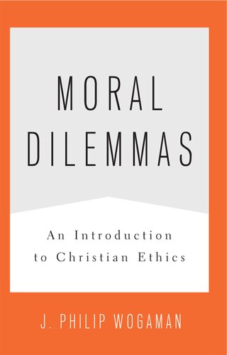 Moral Dilemmas An Introduction To Christian Ethics J Philip Wogaman