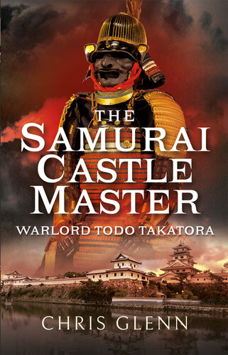The Samurai Castle Master Warlord Todo Takatora Chris Glenn