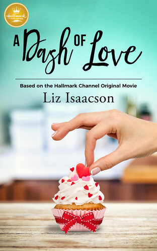 A Dash Of Love Based On A Hallmark Channel Original Movie Liz Isaacson