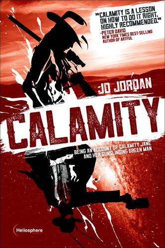 Calamity Being An Account Of Calamity Jane And Her Gunslinging Green Man J D Jordan