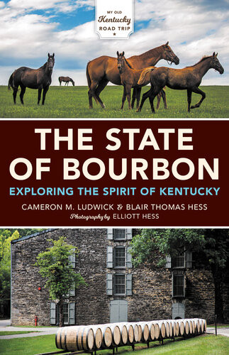 The State Of Bourbon Exploring The Spirit Of Kentucky Cameron M Ludwick Blair Thomas Hess