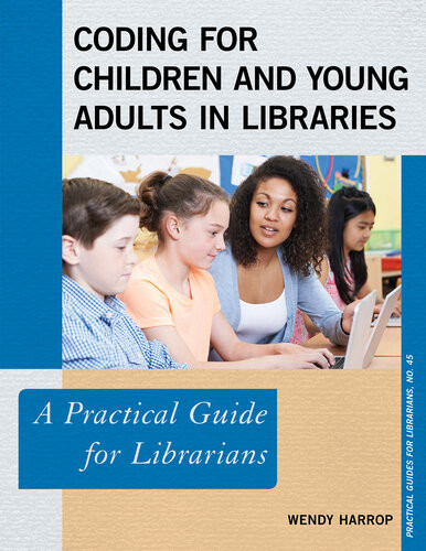 Coding For Children And Young Adults In Libraries A Practical Guide For Librarians Wendy Harrop