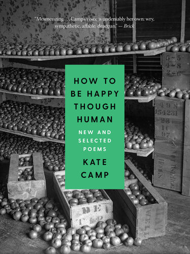 How To Be Happy Though Human New And Selected Poems Kate Camp