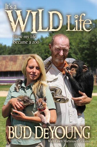 Its A Wild Life How My Life Became A Zoo Bud Deyoung Cindy Martinusen Coloma