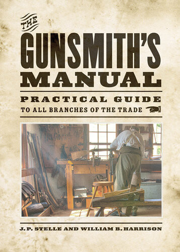 The Gunsmiths Manual J P Stelle William B Harrison