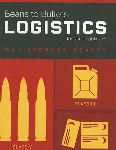 Beans To Bullets Logistics For The Nonlogisticians Maj Spencer Beatty