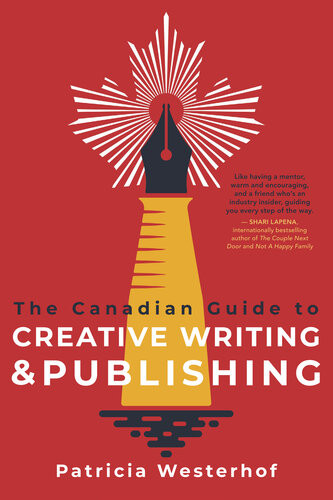 The Canadian Guide To Creative Writing And Publishing Patricia Westerhof