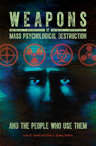 Weapons Of Mass Psychological Destruction And The People Who Use Them Larry C James Phd