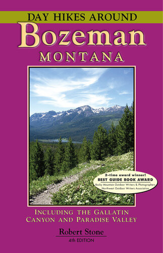 Day Hikes Around Bozeman Montana Including The Gallatin Canyon And Paradise Valley 4th Edition Robert Stone