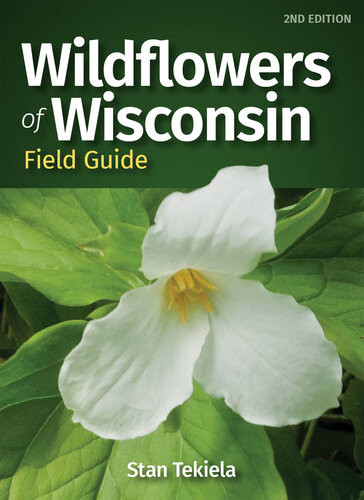 Wildflowers Of Wisconsin Field Guide 2nd Edition Stan Tekiela