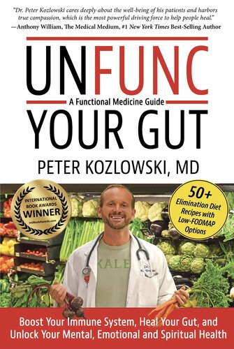 Unfunc Your Gut A Functional Medicine Guide Boost Your Immune System Heal Your Gut And Unlock Your Mental Emotional And Spiritual Health Peter Kozlowski