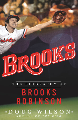 Brooksthe Biography Of Brooks Robinson Doug Wilson