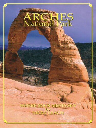 Arches National Park Where Rock Meets Sky Nicky Leach