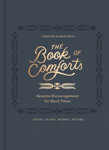 The Book Of Comforts Genuine Encouragement For Hard Times Kaitlin Wernet Rebecca Faires Cymone Wilder Caleb Faires