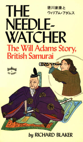 Needlewatcher The Will Adams Story British Samurai Richard Blaker