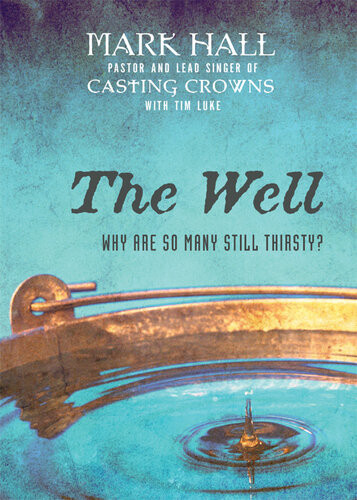 The Well Why Are So Many Still Thirsty Mark Hall Tim Luke
