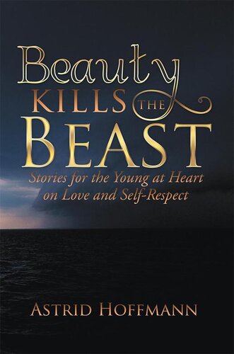 Beauty Kills The Beast Stories For The Young At Heart On Love And Selfrespect Astrid Hoffmann